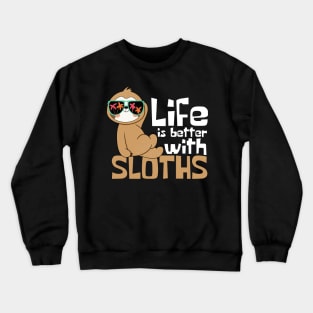 Life Is Better With Sloths Funny Crewneck Sweatshirt